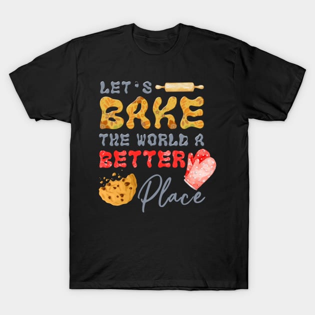 Bake The World  A Better Place T-Shirt by Soft Rain